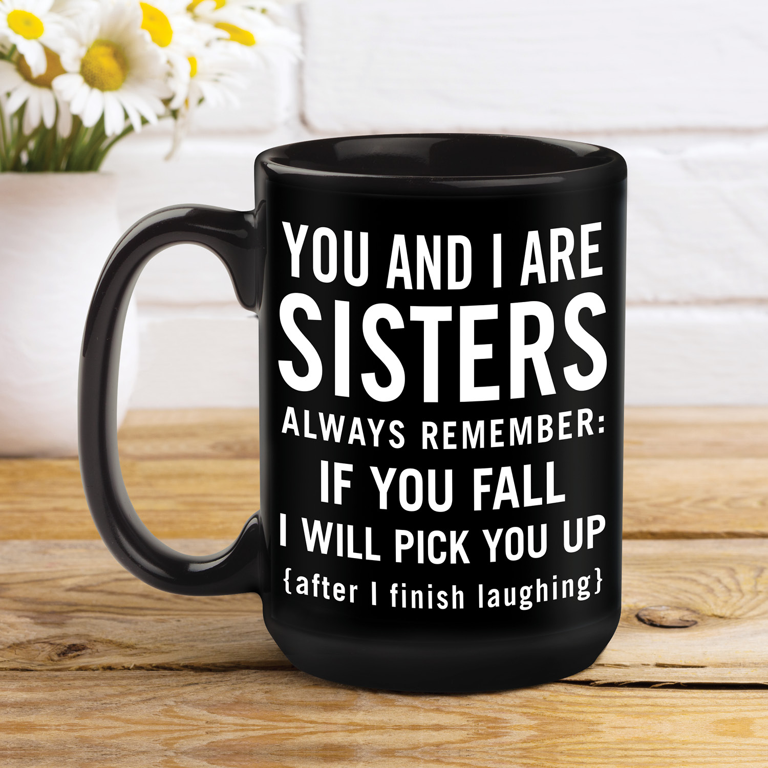 Always Remember You And I Are Sisters Black Coffee Mug