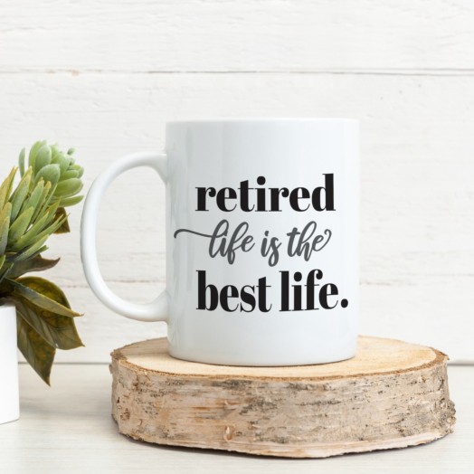 Retired Life Is The Best Life White Coffee Mug - 11 oz.